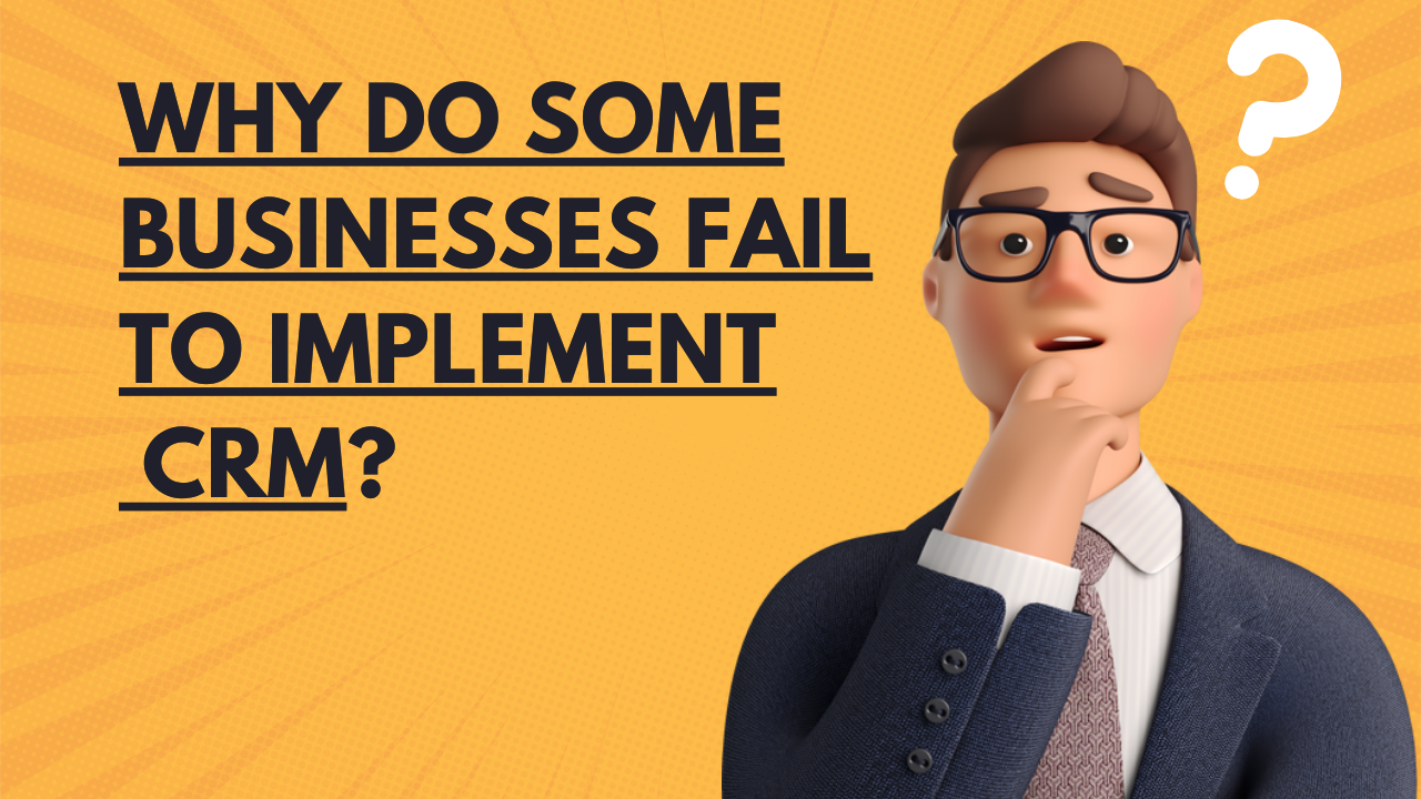 Why Do Some Businesses Fail To Implement CRM ( Customer Relationship Management Systems )